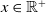 x element of double struck upper R Superscript plus