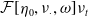 script upper F left bracket eta 0 comma nu Subscript dot Baseline comma omega right bracket nu Subscript t