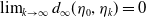 limit Underscript k right arrow normal infinity Endscripts d Subscript normal infinity Baseline left parenthesis eta 0 comma eta Subscript k Baseline right parenthesis equals 0