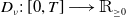 upper D Subscript nu Baseline colon left bracket 0 comma upper T right bracket long right arrow double struck upper R Subscript greater than or equals 0 Baseline