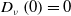 upper D Subscript nu Baseline left parenthesis 0 right parenthesis equals 0