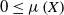 0 less than or equals mu left parenthesis upper X right parenthesis