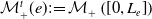 script upper M Subscript plus Superscript t Baseline left parenthesis e right parenthesis colon equals script upper M Subscript plus Baseline left parenthesis left bracket 0 comma upper L Subscript e Baseline right bracket right parenthesis