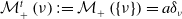script upper M Subscript plus Superscript t Baseline left parenthesis nu right parenthesis colon equals script upper M Subscript plus Baseline left parenthesis StartSet nu EndSet right parenthesis equals a delta Subscript nu Baseline