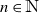 n element of double struck upper N