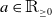 a element of double struck upper R Subscript greater than or equals 0
