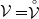 script upper V equals ModifyingAbove script upper V With ring
