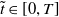 t overtilde element of left bracket 0 comma upper T right bracket