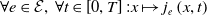 for all e element of script upper E comma for all t element of left bracket 0 comma upper T right bracket colon x right arrow from bar j Subscript e Baseline left parenthesis x comma t right parenthesis