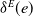 delta Superscript upper E Baseline left parenthesis e right parenthesis
