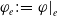 phi Subscript e Baseline colon equals phi vertical bar Subscript e Baseline