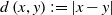 d left parenthesis x comma y right parenthesis colon equals StartAbsoluteValue x minus y EndAbsoluteValue