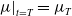 mu vertical bar Subscript t equals upper T Baseline equals mu Subscript upper T