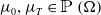 mu 0 comma mu Subscript upper T Baseline element of double struck upper P left parenthesis normal upper Omega right parenthesis