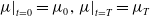 mu vertical bar Subscript t equals 0 Baseline equals mu 0 comma mu vertical bar Subscript t equals upper T Baseline equals mu Subscript upper T Baseline