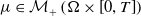 mu element of script upper M Subscript plus Baseline left parenthesis normal upper Omega times left bracket 0 comma upper T right bracket right parenthesis
