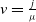 v equals StartFraction j Over mu EndFraction