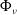 normal upper Phi Subscript nu