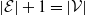 StartAbsoluteValue script upper E EndAbsoluteValue plus 1 equals StartAbsoluteValue script upper V EndAbsoluteValue