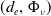 left parenthesis d Subscript e Baseline comma normal upper Phi Subscript nu Baseline right parenthesis