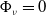 normal upper Phi Subscript nu Baseline equals 0