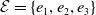 script upper E equals StartSet e 1 comma e 2 comma e 3 EndSet
