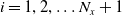 i equals 1 comma 2 comma ellipsis upper N Subscript x Baseline plus 1
