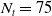 upper N Subscript t Baseline equals 75