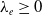 lamda Subscript e Baseline greater than or equals 0