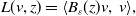 upper L left parenthesis v comma z right parenthesis equals left angle bracket upper B Subscript epsilon Baseline left parenthesis z right parenthesis v comma v right angle bracket comma