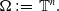 normal upper Omega colon equals double struck upper T Superscript n Baseline period