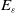upper E Subscript epsilon