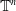 double struck upper T Superscript n