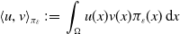 left angle bracket u comma v right angle bracket Subscript pi Sub Subscript epsilon Subscript Baseline colon equals integral Underscript normal upper Omega Endscripts u left parenthesis x right parenthesis v left parenthesis x right parenthesis pi Subscript epsilon Baseline left parenthesis x right parenthesis normal d x