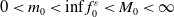 0 less than m 0 less than inf f 0 Superscript epsilon Baseline less than upper M 0 less than normal infinity