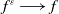 f Superscript epsilon Baseline long right arrow f