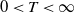 0 less than upper T less than normal infinity
