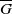 upper G overbar