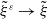 xi overtilde Superscript epsilon Baseline right arrow xi overtilde