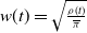 w left parenthesis t right parenthesis equals StartRoot StartFraction rho left parenthesis t right parenthesis Over pi overbar EndFraction EndRoot