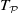 upper T Subscript script upper P