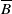 upper B overbar