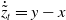 ModifyingAbove Above z overtilde With dot Subscript t Baseline equals y minus x