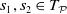 s 1 comma s 2 element of upper T Subscript script upper P Baseline