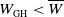 upper W Subscript GH Baseline less than upper W overbar