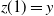 z left parenthesis 1 right parenthesis equals y