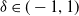 delta element of left parenthesis negative 1 comma 1 right parenthesis