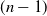 left parenthesis n minus 1 right parenthesis