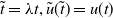 t overtilde equals lamda t comma ModifyingAbove u With tilde left parenthesis t overtilde right parenthesis equals u left parenthesis t right parenthesis
