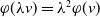 phi left parenthesis lamda v right parenthesis equals lamda squared phi left parenthesis v right parenthesis
